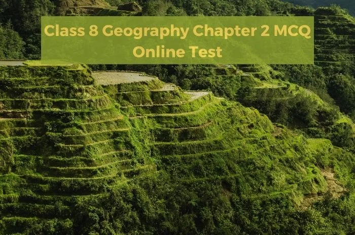Class 8 Geography Chapter 2 MCQ 